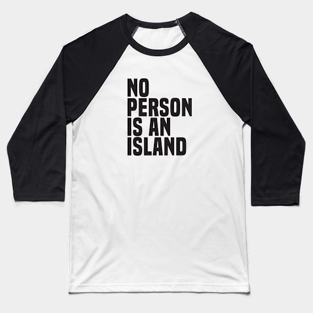 No Person Is An Island (2) - Wisdom Quote Baseball T-Shirt by Vector-Artist